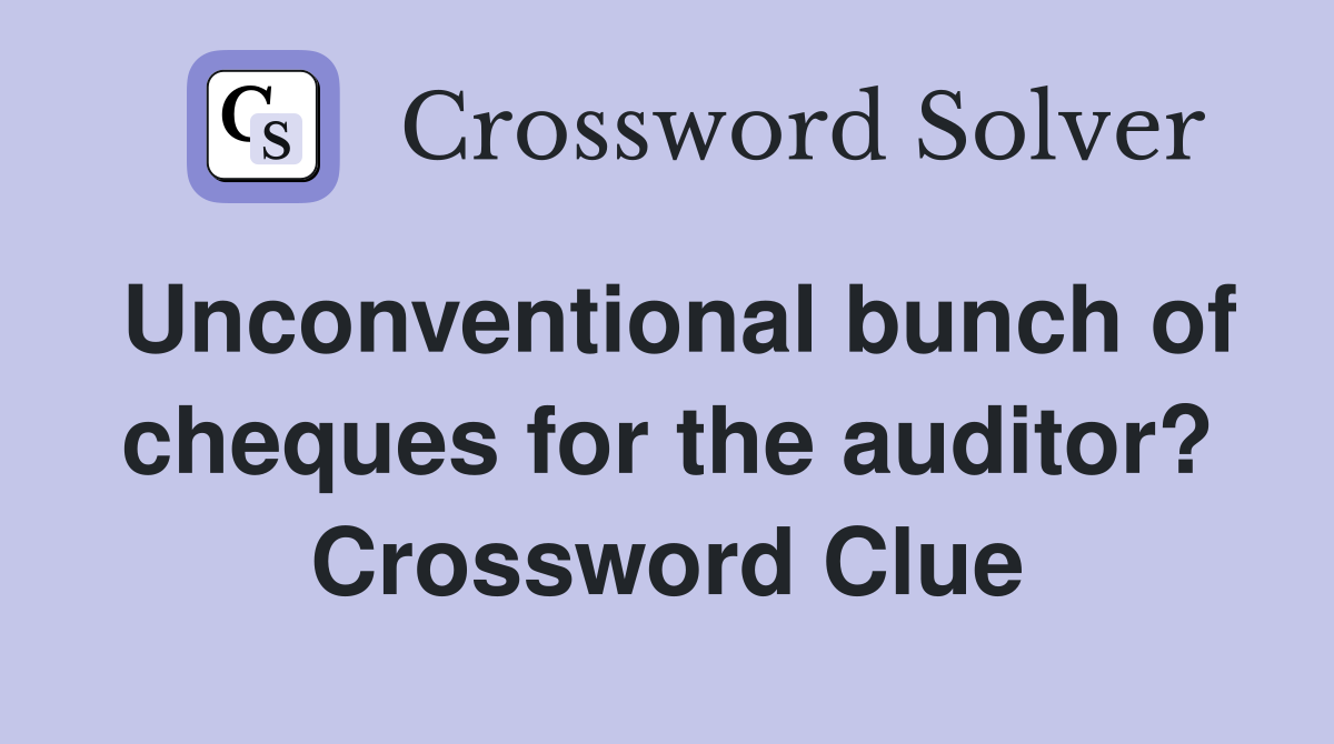 Unconventional bunch of cheques for the auditor? Crossword Clue